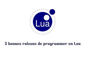 5 bonnes raisons de programmer en Lua