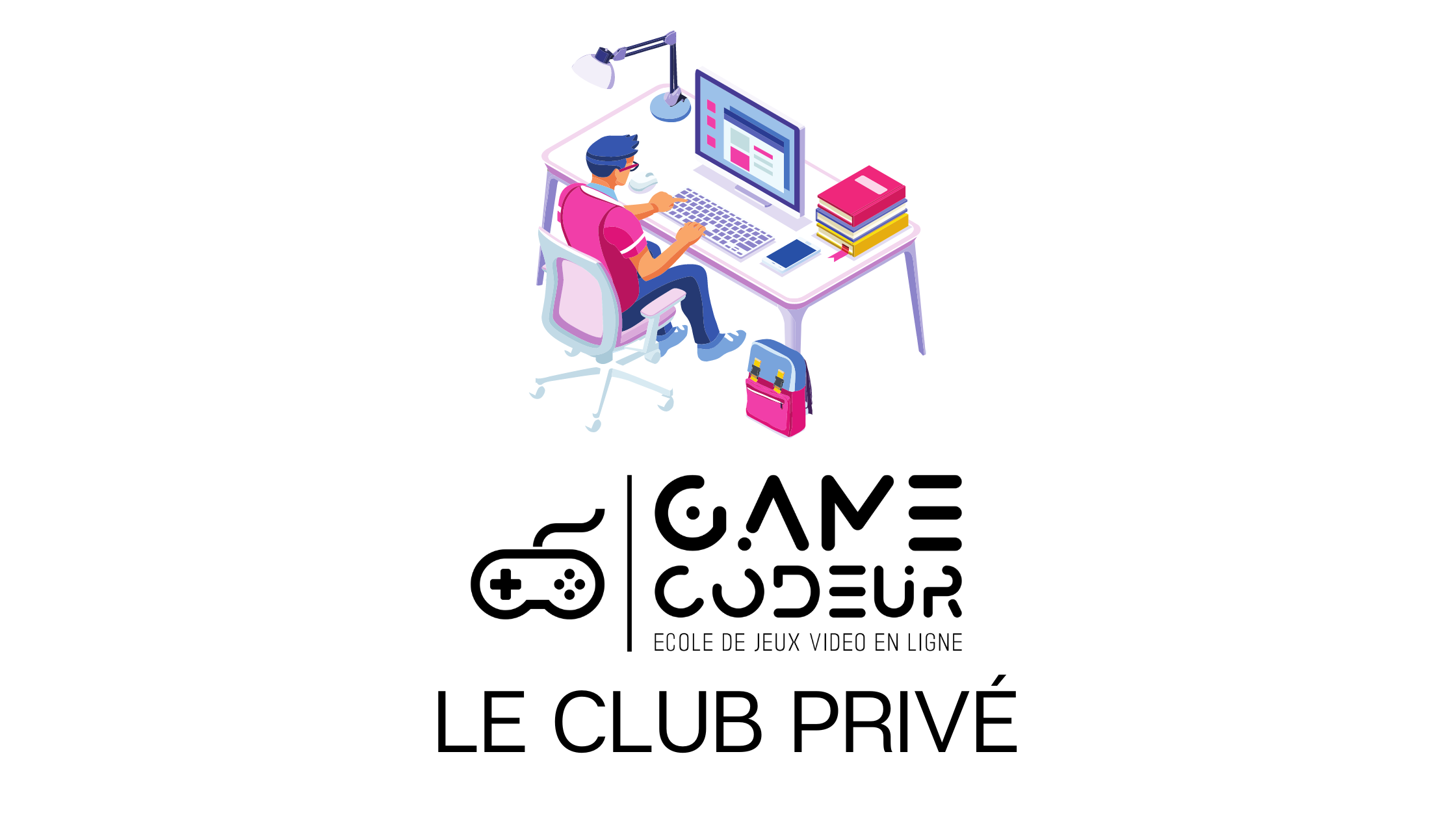 Rappel concernant le Club Privé Gamecodeur – Gamecodeur – École de jeux  vidéo en ligne